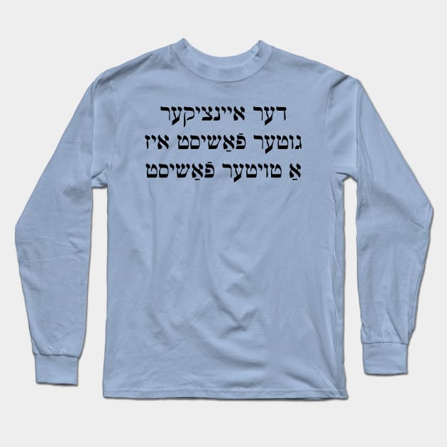 The Only Good Fascist Is A Dead Fascist (Yiddish) Long Sleeve T-Shirt by dikleyt